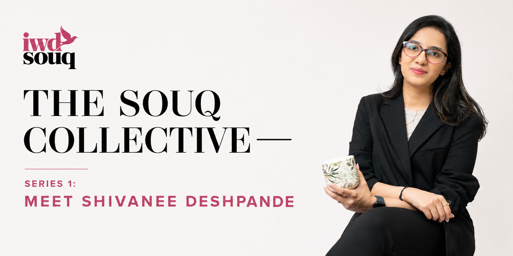 THE SOUQ COLLECTIVE - SERIES 1: Shivanee Deshpande